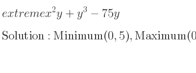 The extreme x^2y+y^3-75y is Minimum(0,5),Maximum(0,-5),Saddle(5sqrt(3),0),Saddle(-5sqrt(3),0)